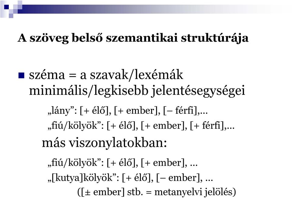 .. fiú/kölyök : [+ élő], [+ ember], [+ férfi],.