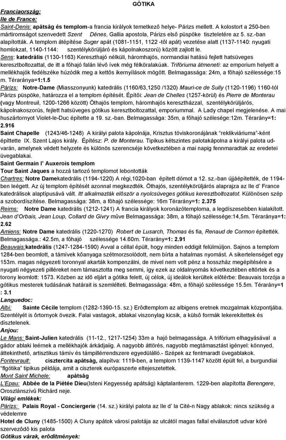 A templom átépítése Suger apát (1081-1151, 1122 -tôl apát) vezetése alatt (1137-1140: nyugati homlokzat, 1140-1144: szentélykörüljáró és kápolnakoszorú) között zajlott le.