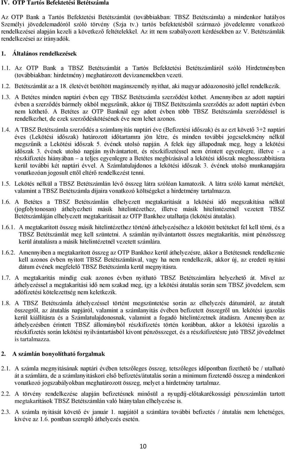 Általános rendelkezések 1.1. Az OTP Bank a TBSZ Betétszámlát a Tartós Befektetési Betétszámláról szóló Hirdetményben (továbbiakban: hirdetmény) meghatározott devizanemekben vezeti. 1.2.