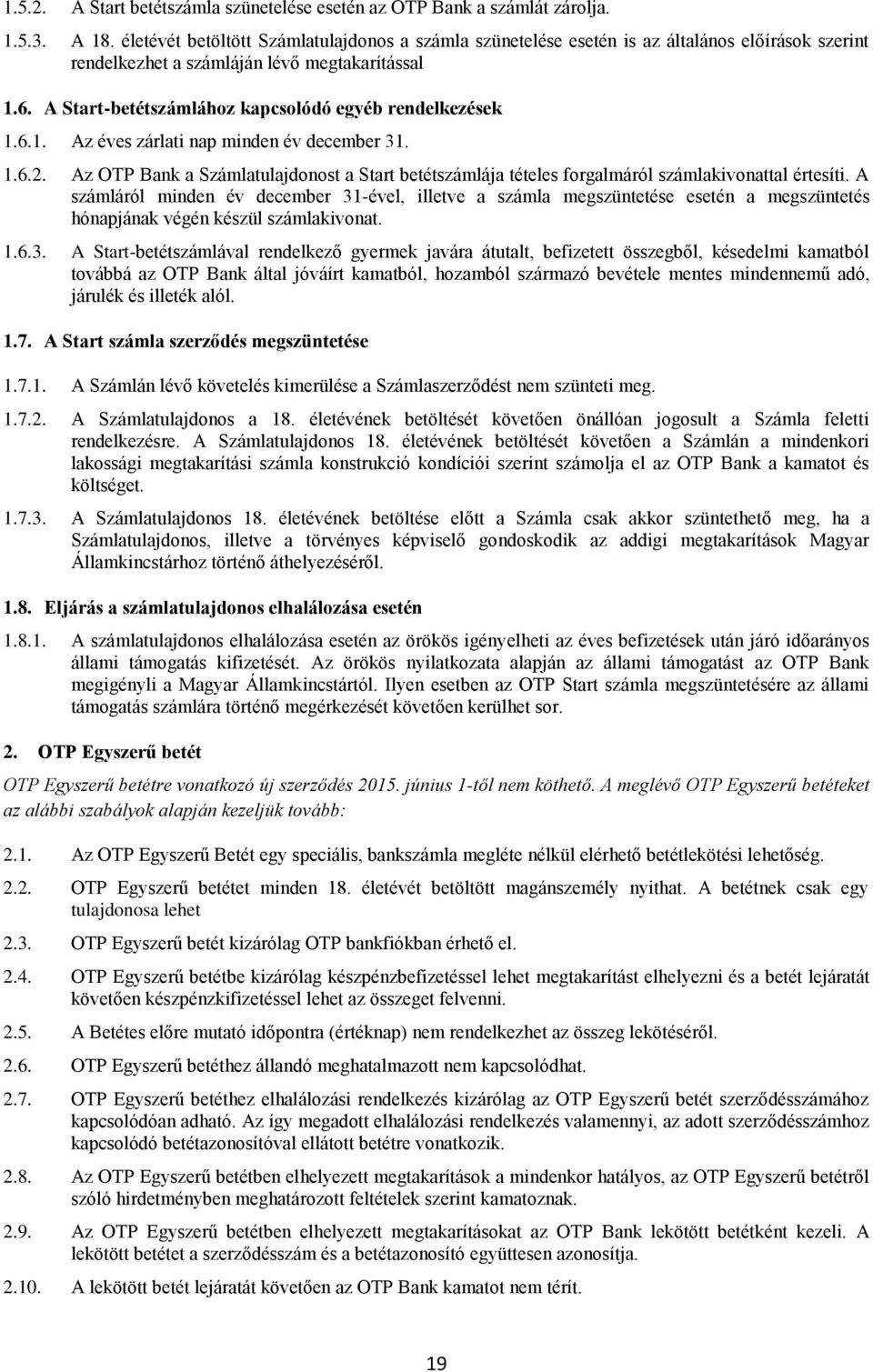 A Start-betétszámlához kapcsolódó egyéb rendelkezések 1.6.1. Az éves zárlati nap minden év december 31. 1.6.2.