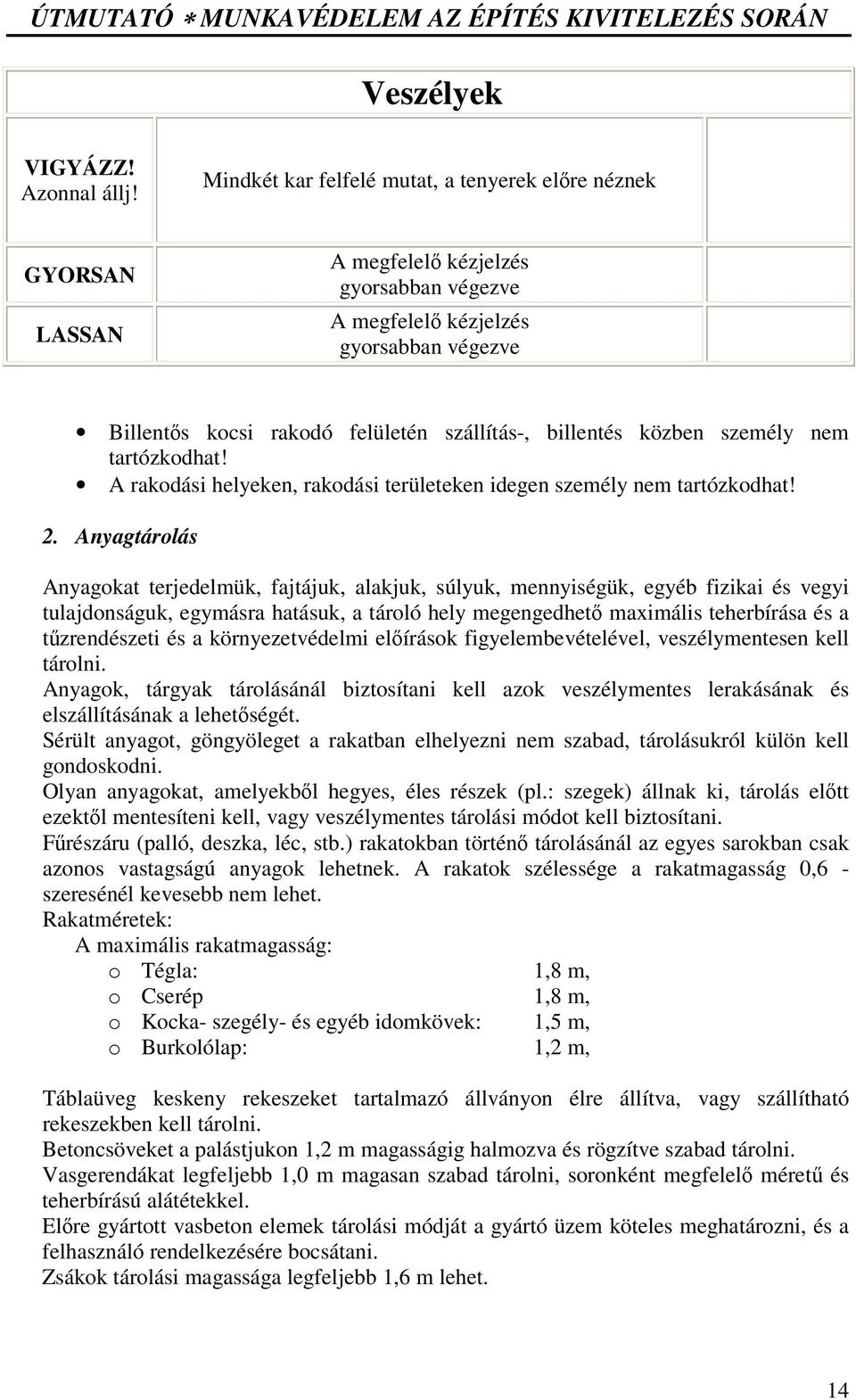 közben személy nem tartózkodhat! A rakodási helyeken, rakodási területeken idegen személy nem tartózkodhat! 2.