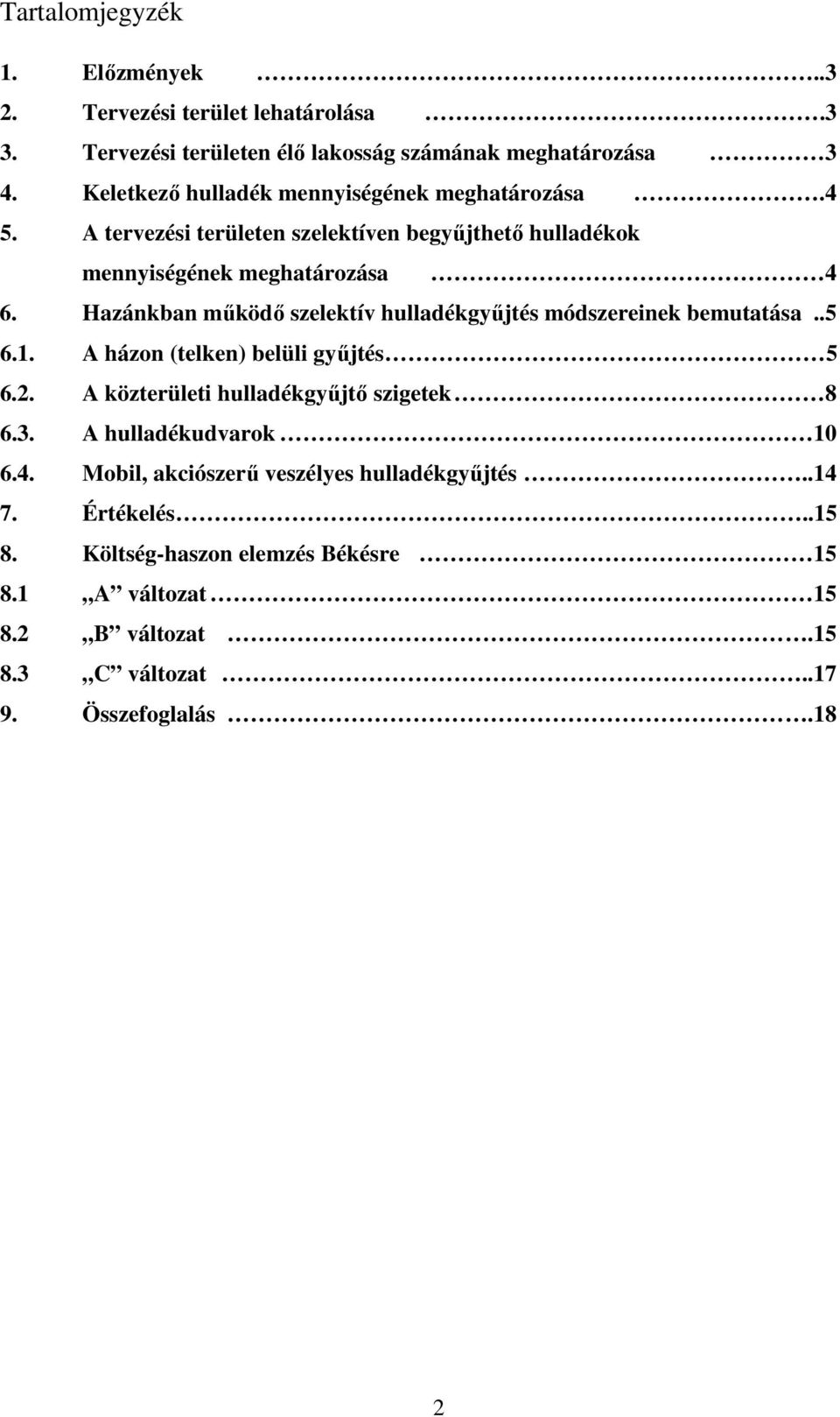 Hazánkban mőködı szelektív hulladékgyőjtés módszereinek bemutatása..5 6.1. A házon (telken) belüli győjtés 5 6.2. A közterületi hulladékgyőjtı szigetek 8 6.3.