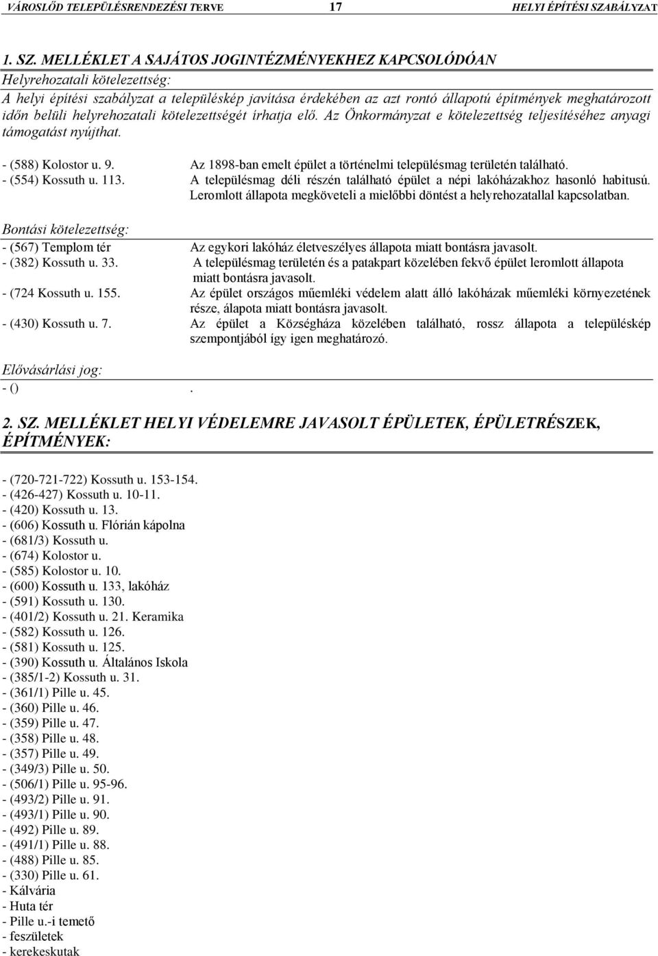 MELLÉKLET A SAJÁTOS JOGINTÉZMÉNYEKHEZ KAPCSOLÓDÓAN Helyrehozatali kötelezettség: A helyi építési szabályzat a településkép javítása érdekében az azt rontó állapotú építmények meghatározott időn