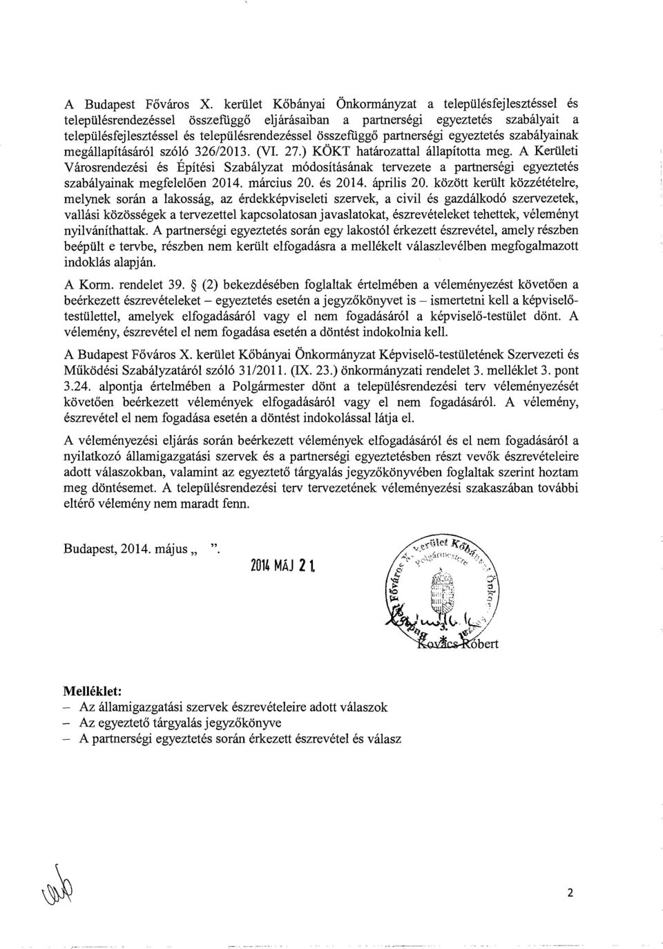 egyeztetés szabáyainak megáapításáró szóó 326/2013. (VI. 27.) KÖKT határozatta áapította meg.