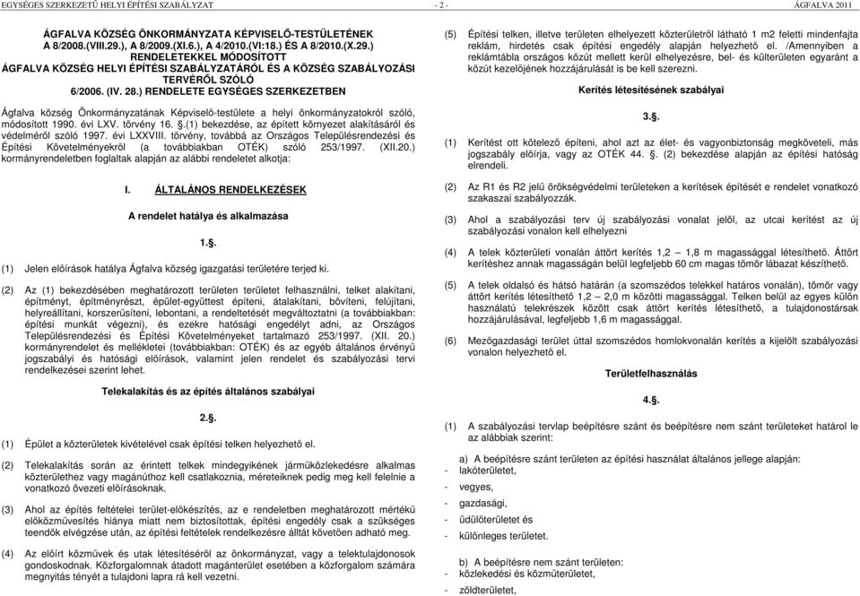 ) RENDELETE EGYSÉGES SZERKEZETBEN Ágfalva község Önkormányzatának Képviselő-testülete a helyi önkormányzatokról szóló, módosított 1990. évi LXV. törvény 16.