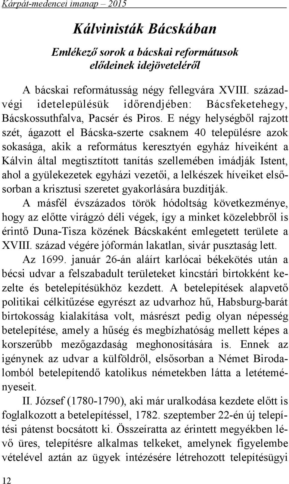 Istent, ahol a gyülekezetek egyházi vezetői, a lelkészek híveiket elsősorban a krisztusi szeretet gyakorlására buzdítják.