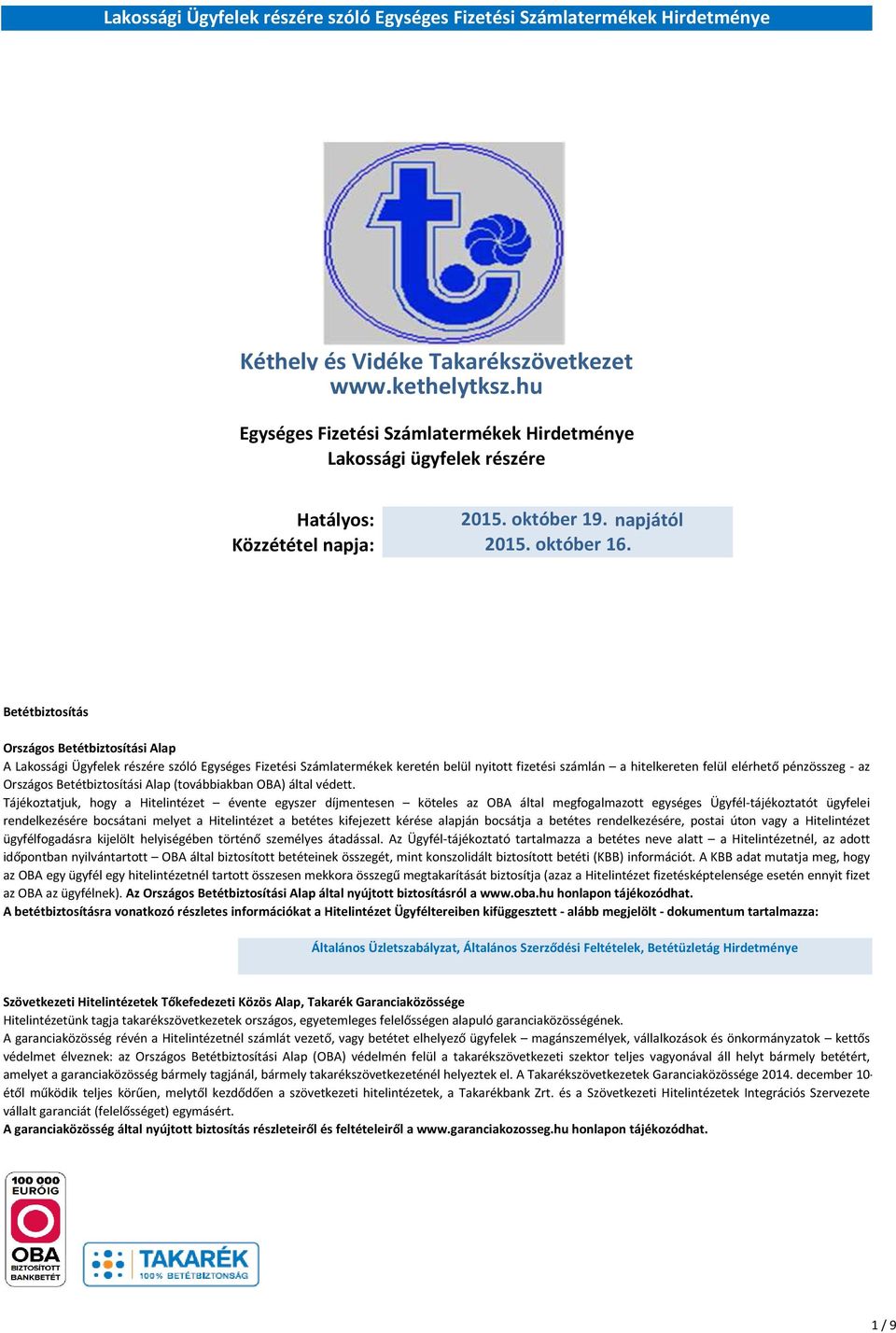 Betétbiztosítás Országos Betétbiztosítási Alap A Lakossági Ügyfelek részére szóló Egységes Fizetési Számlatermékek keretén belül nyitott fizetési számlán a hitelkereten felül elérhető pénzösszeg - az