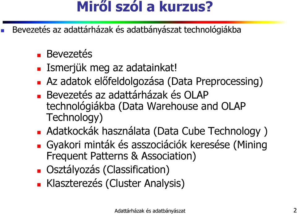 OLAP Technology) Adatkockák használata (Data Cube Technology ) Gyakori minták és asszociációk keresése (Mining