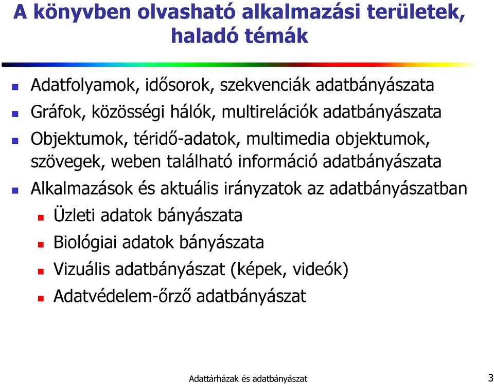 található információ adatbányászata Alkalmazások és aktuális irányzatok az adatbányászatban Üzleti adatok bányászata