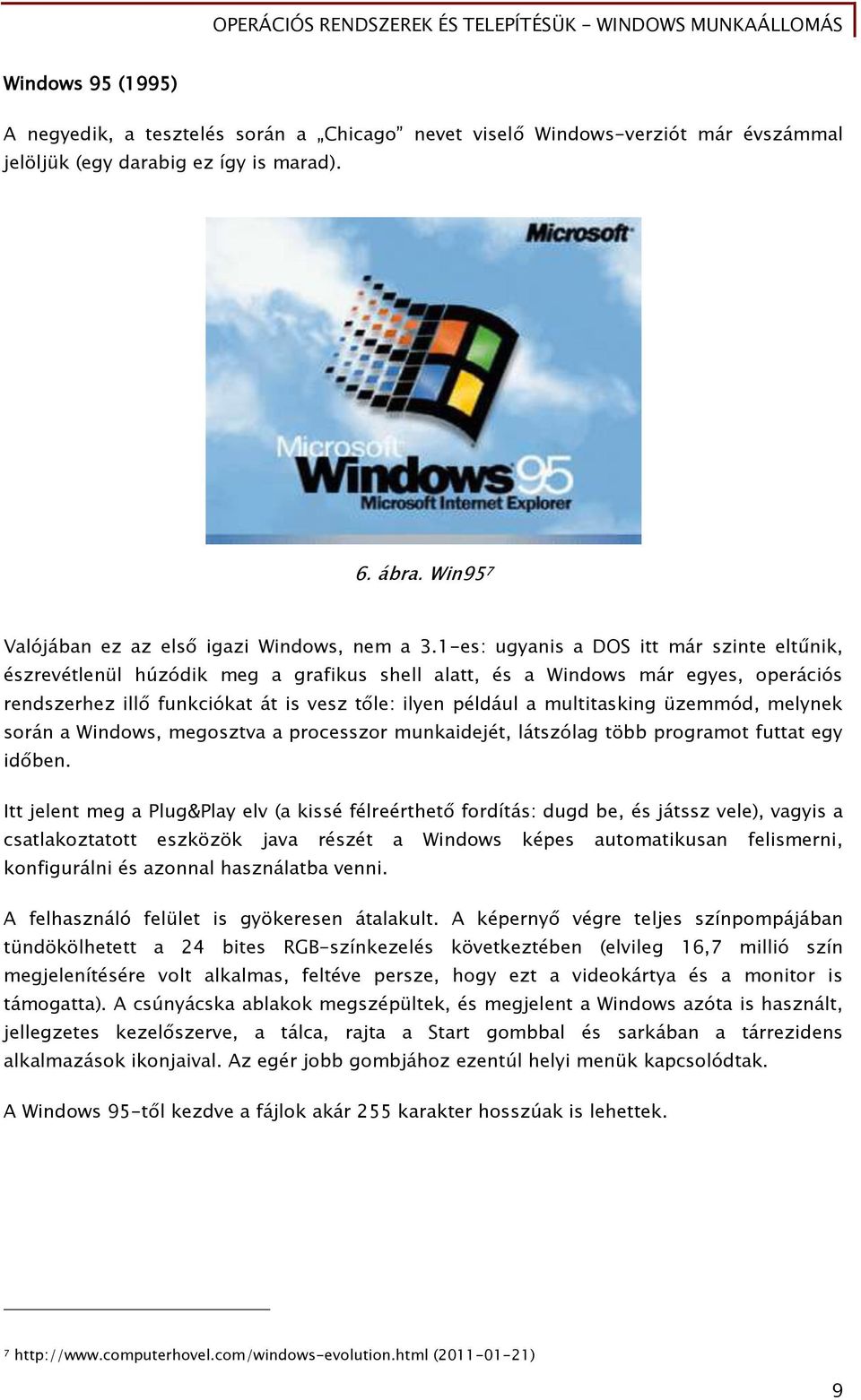 multitaskinő üzemmód, melynek során a Windows, meőosztva a processzor munkaidejét, látszólaő több proőramot Őuttat eőy id ben.