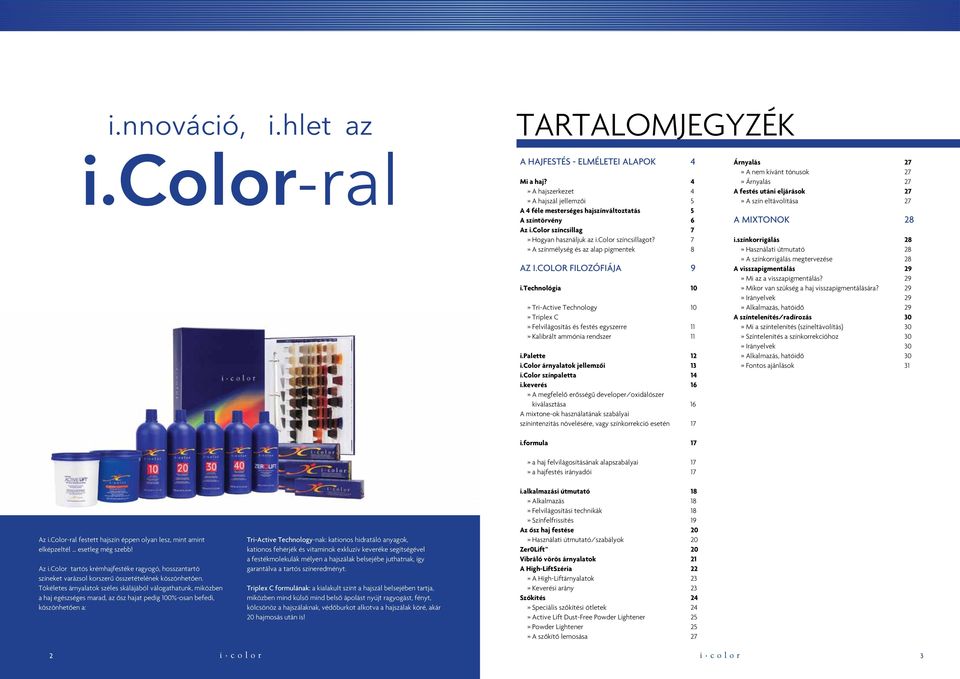 technológia» Tri-Active Technology» Triplex C» Felvilágosítás és festés egyszerre 11» Kalibrált ammónia rendszer 11 i.palette 12 i.color árnyalatok jellemzôi 13 i.color színpaletta 14 i.