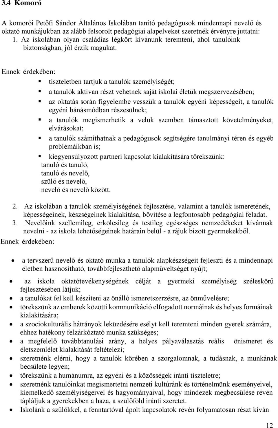 Ennek érdekében: tiszteletben tartjuk a tanulók személyiségét; a tanulók aktívan részt vehetnek saját iskolai életük megszervezésében; az oktatás során figyelembe vesszük a tanulók egyéni