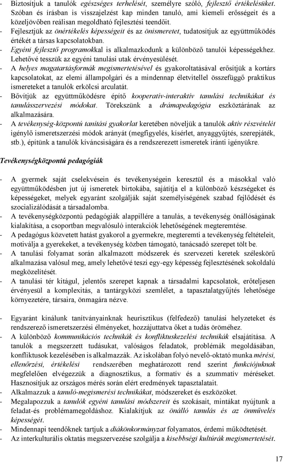 - Fejlesztjük az önértékelés képességeit és az önismeretet, tudatosítjuk az együttműködés értékét a társas kapcsolatokban.