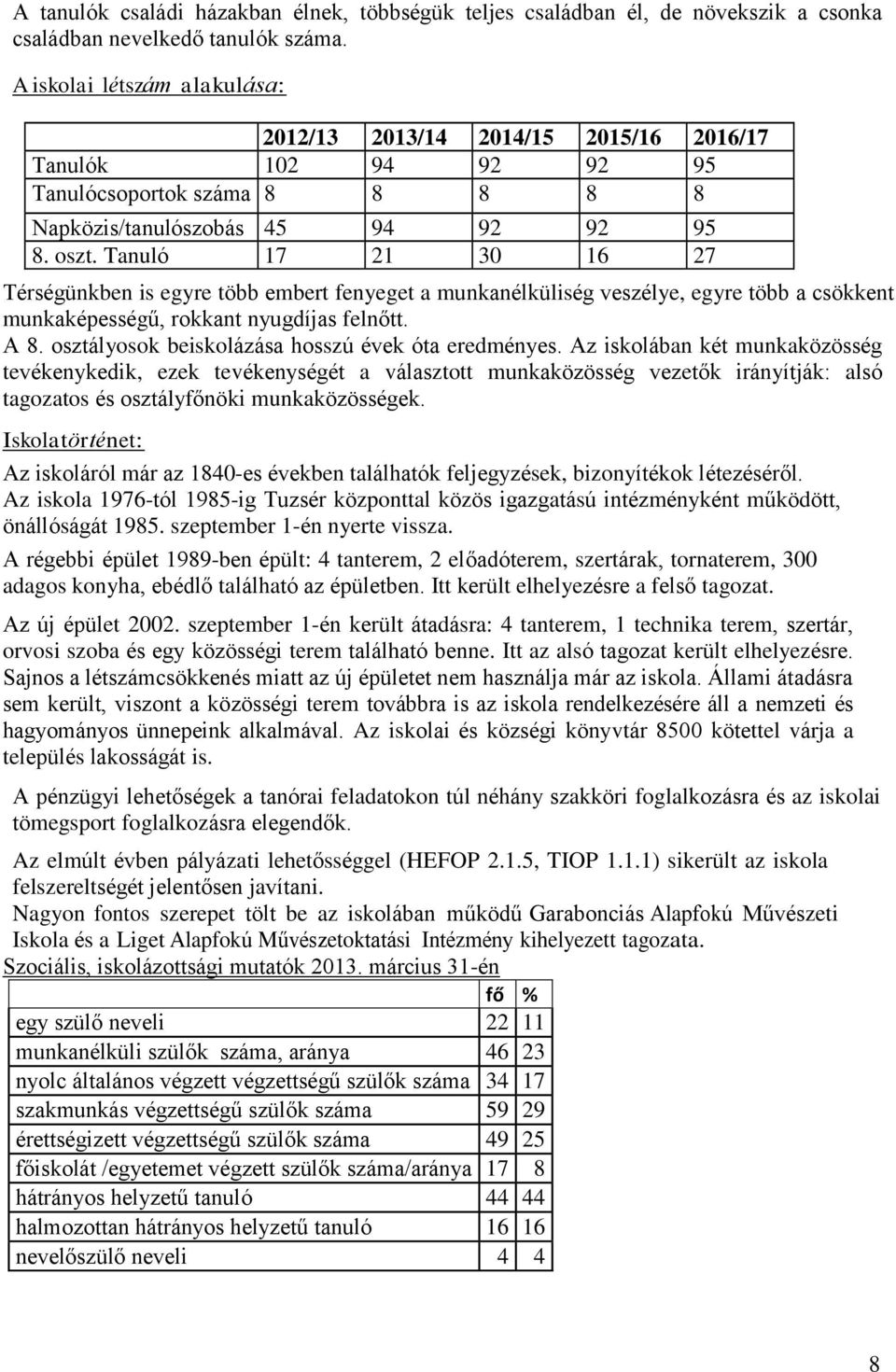 Szám Tanuló 17 21 30 16 27 Térségünkben is egyre több embert fenyeget a munkanélküliség veszélye, egyre több a csökkent munkaképességű, rokkant nyugdíjas felnőtt. A 8.