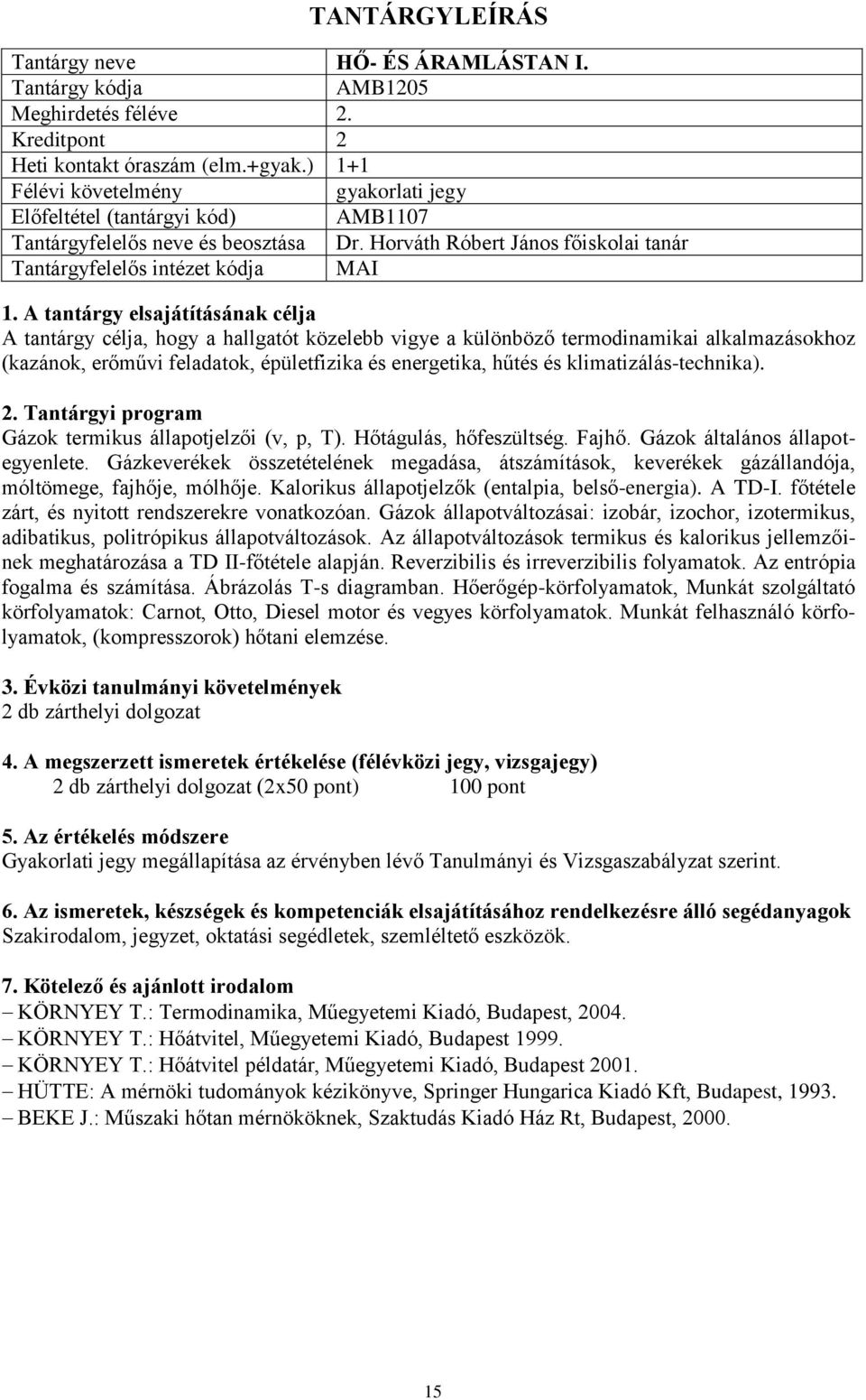 klimatizálás-technika). Gázok termikus állapotjelzői (v, p, T). Hőtágulás, hőfeszültség. Fajhő. Gázok általános állapotegyenlete.