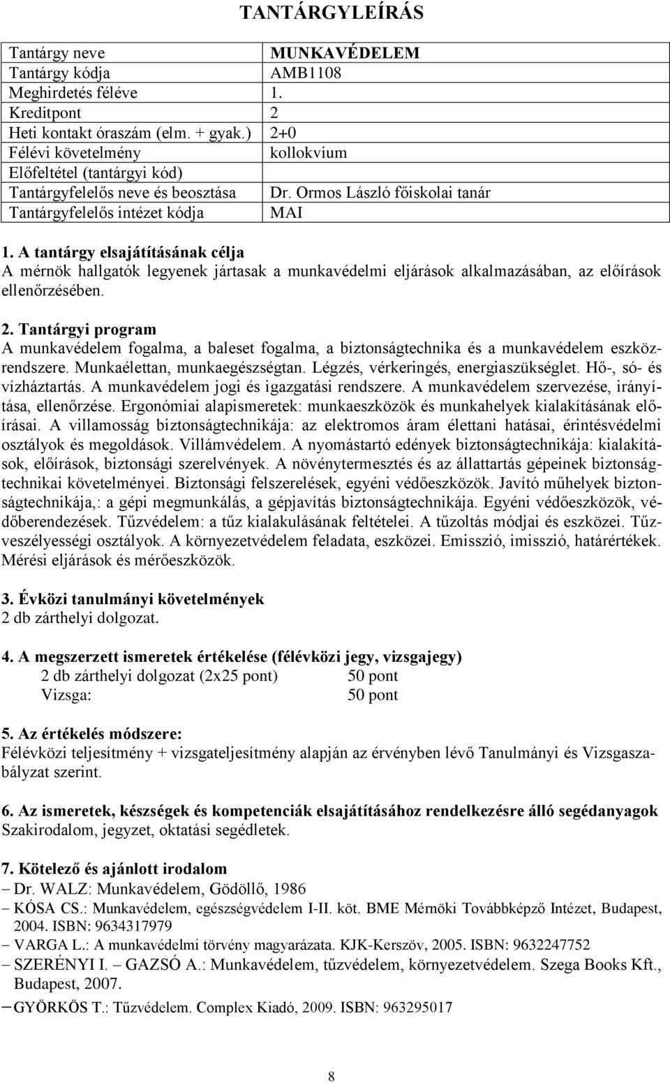 A munkavédelem fogalma, a baleset fogalma, a biztonságtechnika és a munkavédelem eszközrendszere. Munkaélettan, munkaegészségtan. Légzés, vérkeringés, energiaszükséglet. Hő-, só- és vízháztartás.