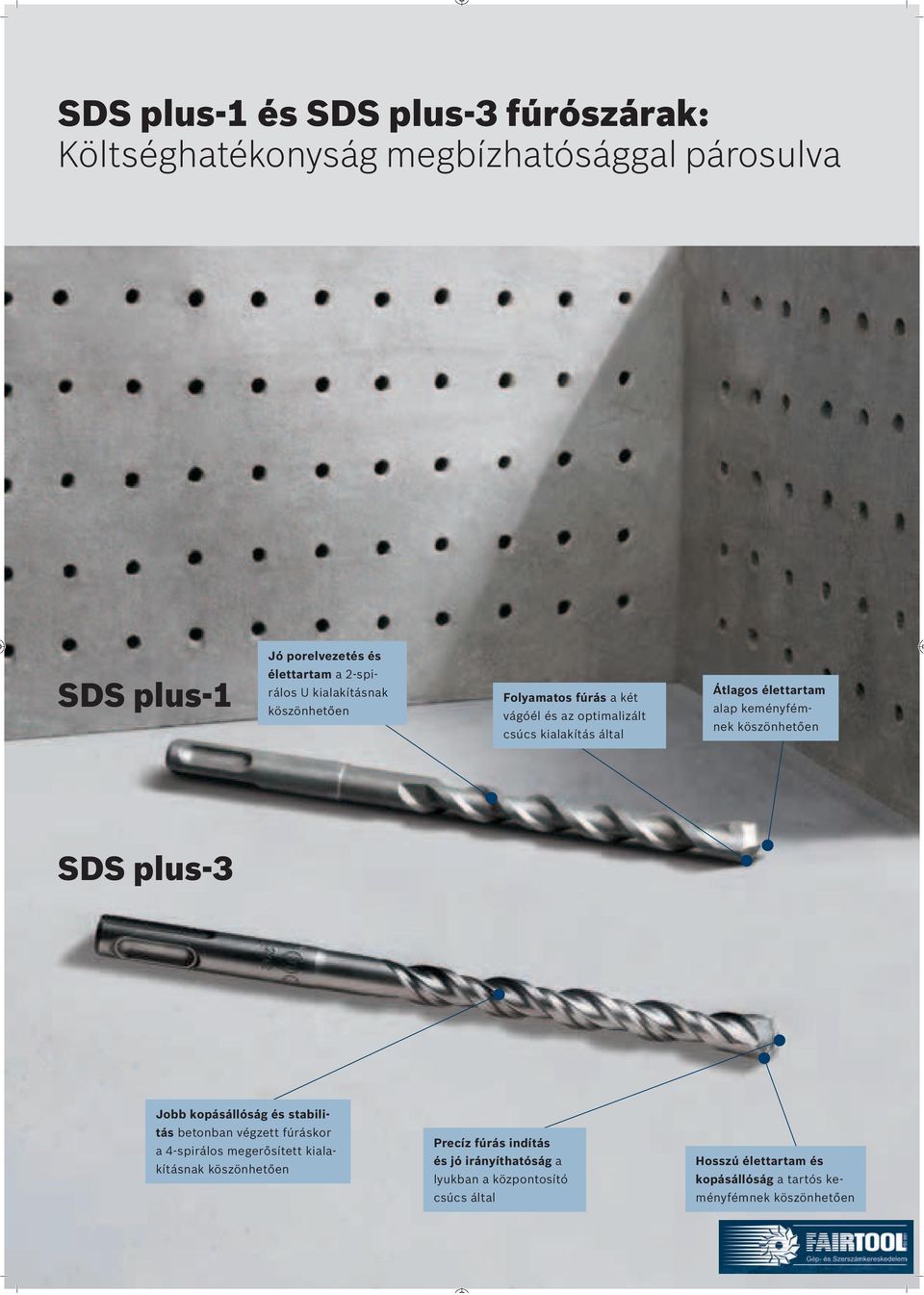 köszönhetően SDS plus-3 Jobb kopásállóság és stabilitás betonban végzett fúráskor a 4-spirálos megerősített kialakításnak köszönhetően