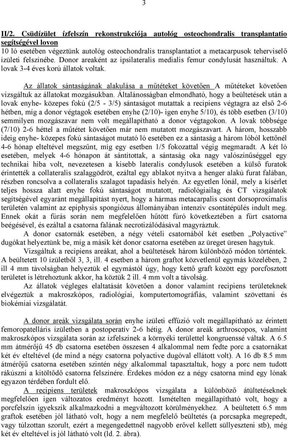 felszínébe. Donor areaként az ipsilateralis medialis femur condylusát használtuk. A lovak 3-4 éves korú állatok voltak.