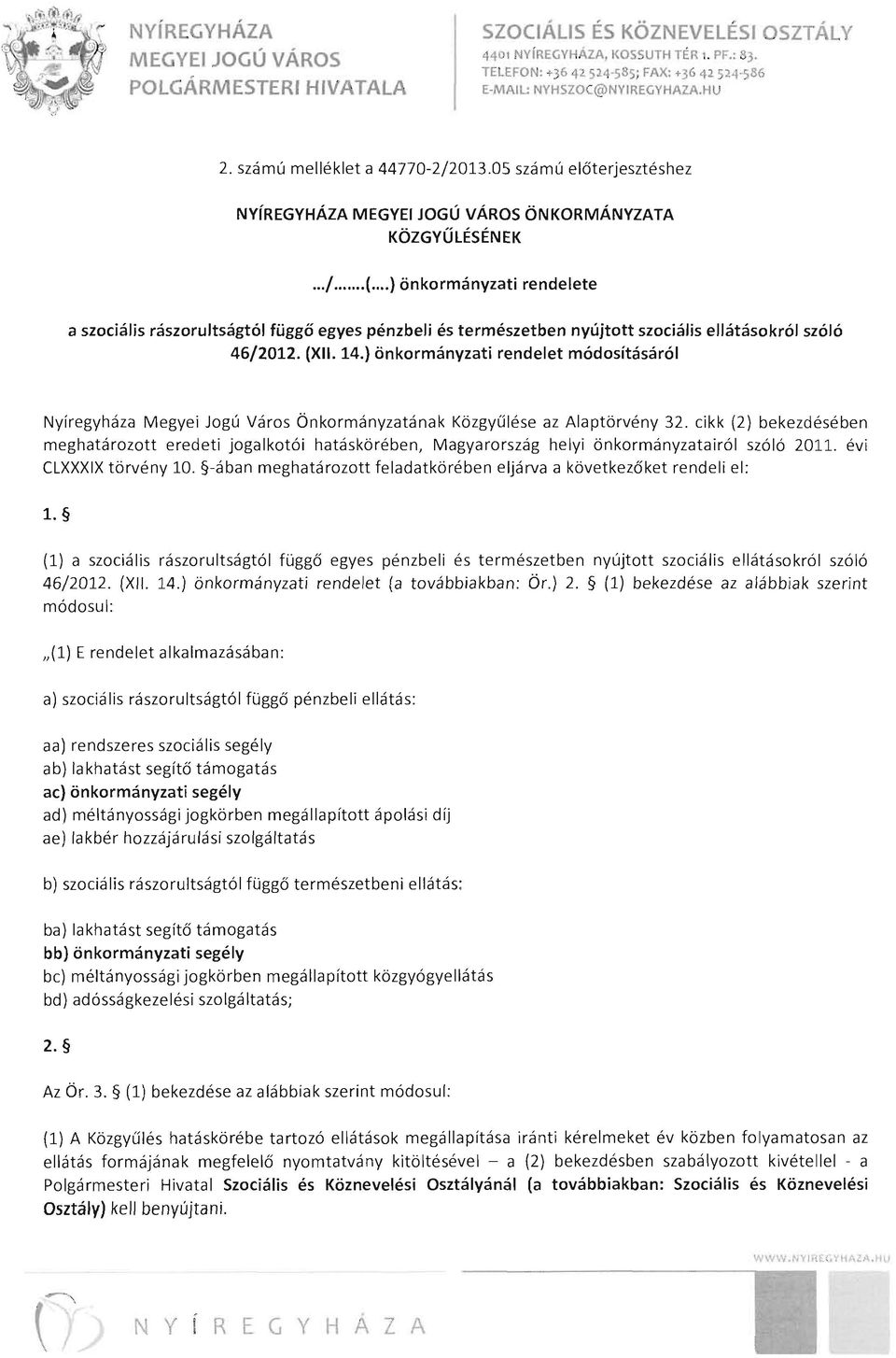 ..) önkormányzati rendelete a szociális rászorultságtól függő egyes pénzbeli és természetben nyújtott szociális ellátásokról szóló 46/2012. (XII. 14.