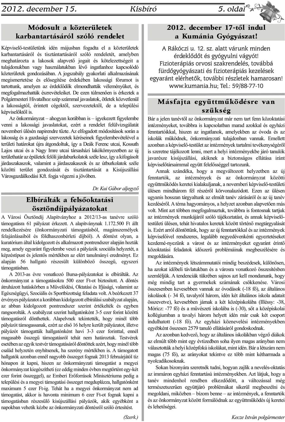 meghatározta a lakosok alapvető jogait és kötelezettségeit a tulajdonukban vagy használatukban lévő ingatlanhoz kapcsolódó közterületek gondozásában.