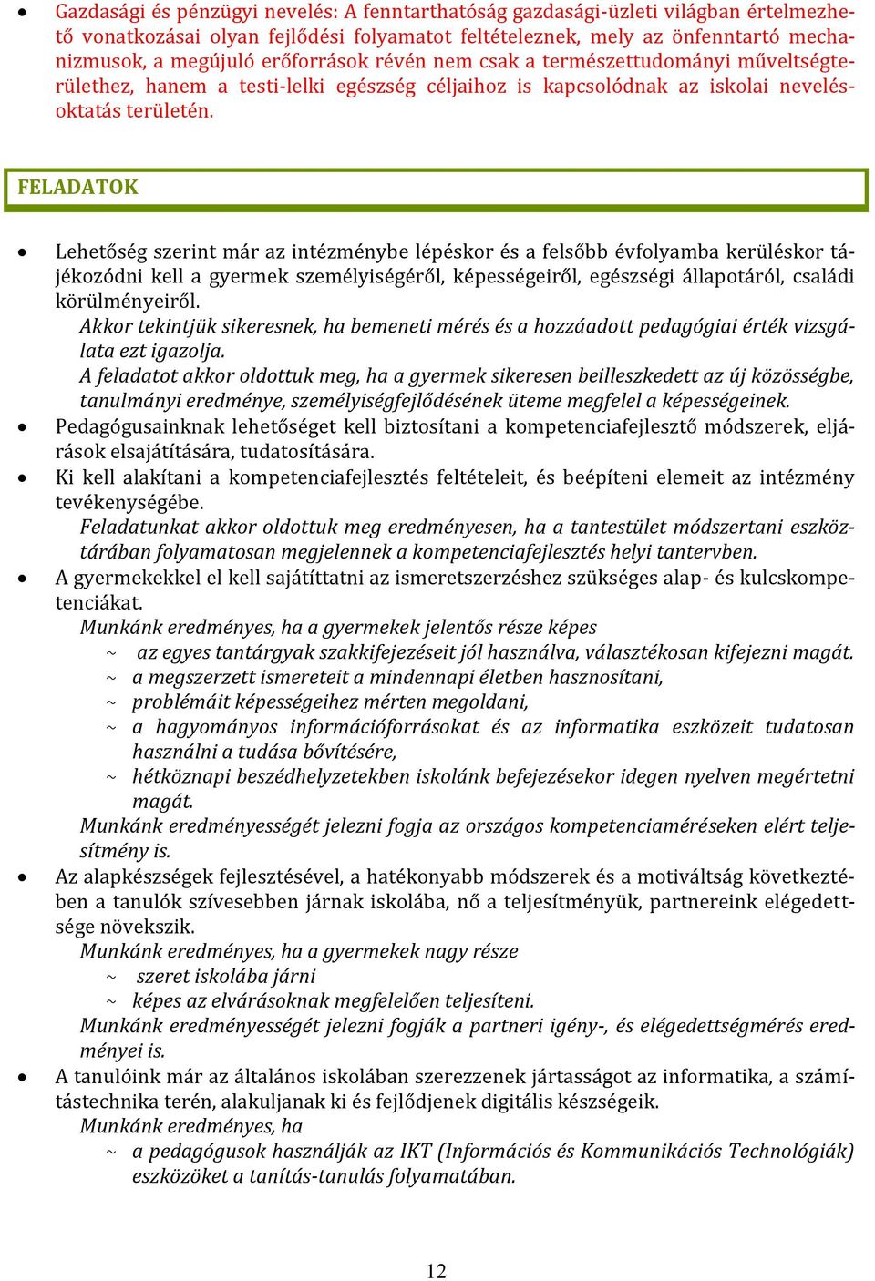 FELADATOK Lehetőség szerint már az intézménybe lépéskor és a felsőbb évfolyamba kerüléskor tájékozódni kell a gyermek személyiségéről, képességeiről, egészségi állapotáról, családi körülményeiről.