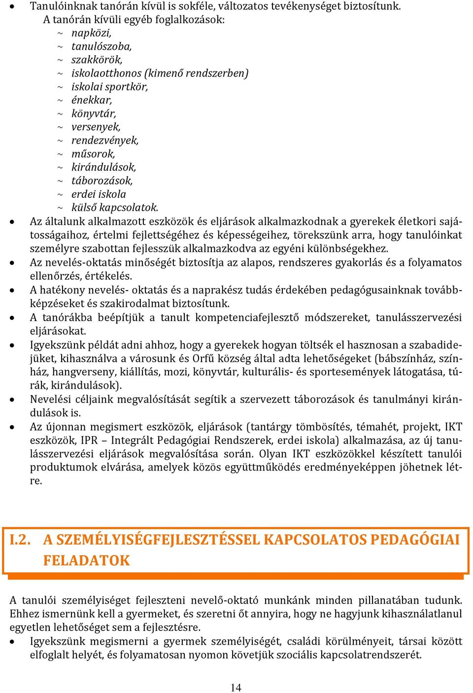 kirándulások, ~ táborozások, ~ erdei iskola ~ külső kapcsolatok.