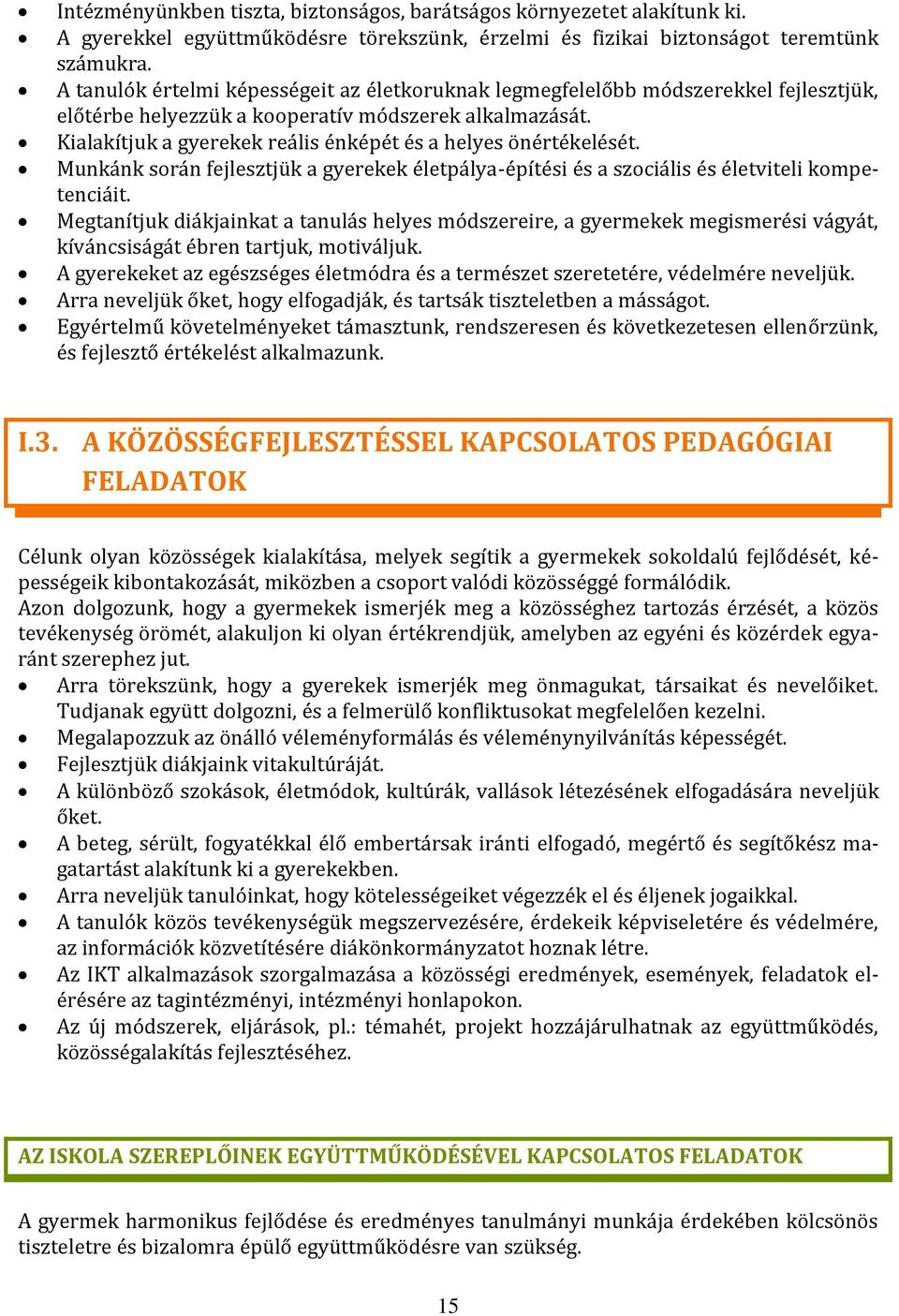 Kialakítjuk a gyerekek reális énképét és a helyes önértékelését. Munkánk során fejlesztjük a gyerekek életpálya-építési és a szociális és életviteli kompetenciáit.