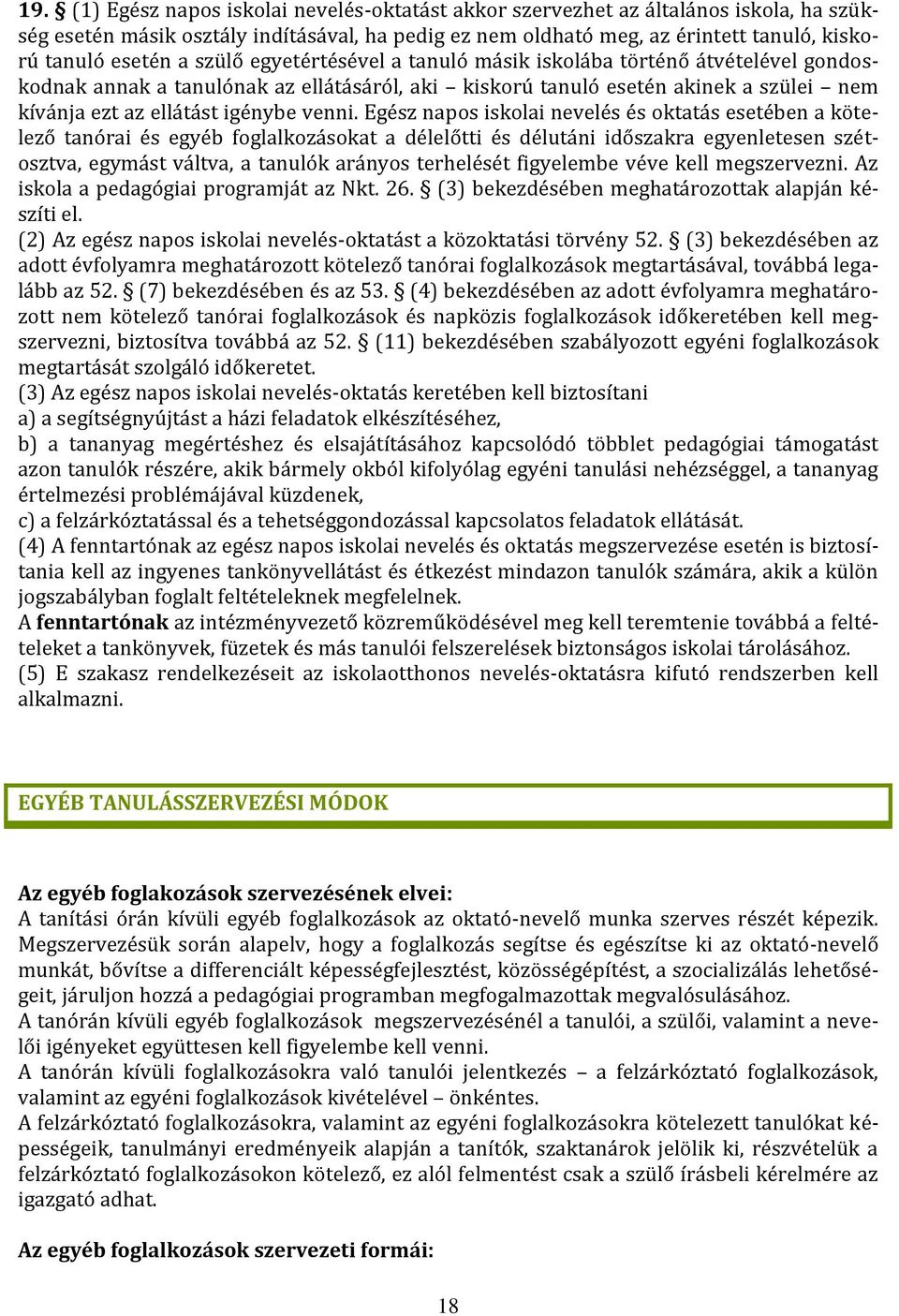 Egész napos iskolai nevelés és oktatás esetében a kötelező tanórai és egyéb foglalkozásokat a délelőtti és délutáni időszakra egyenletesen szétosztva, egymást váltva, a tanulók arányos terhelését