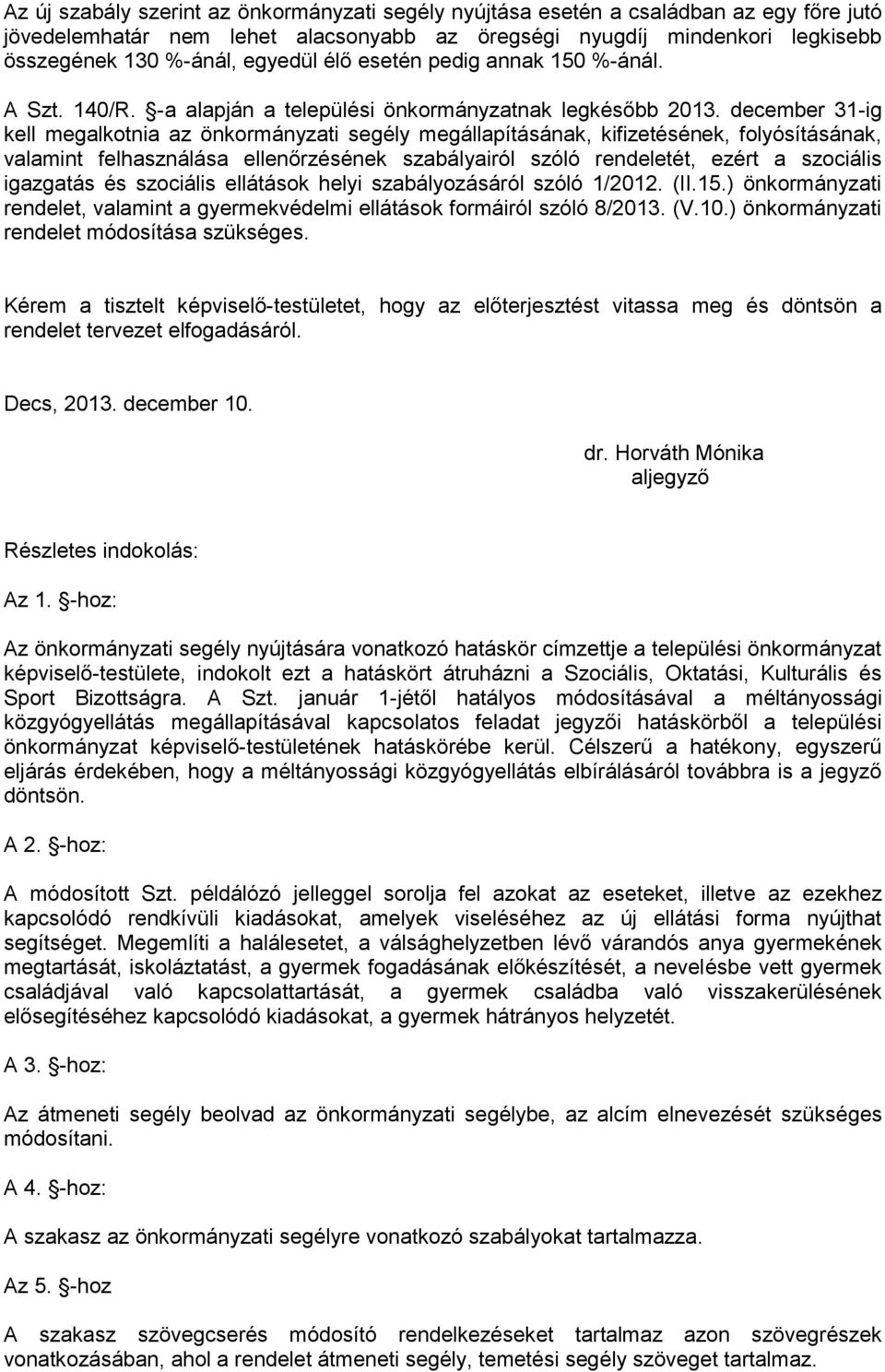 december 31-ig kell megalkotnia az önkormányzati segély megállapításának, kifizetésének, folyósításának, valamint felhasználása ellenőrzésének szabályairól szóló rendeletét, ezért a szociális