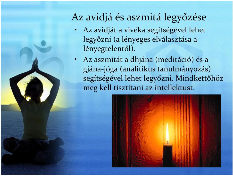 Az aszmitát a dhjána (meditáció) és a gjána- jóga (analitikus