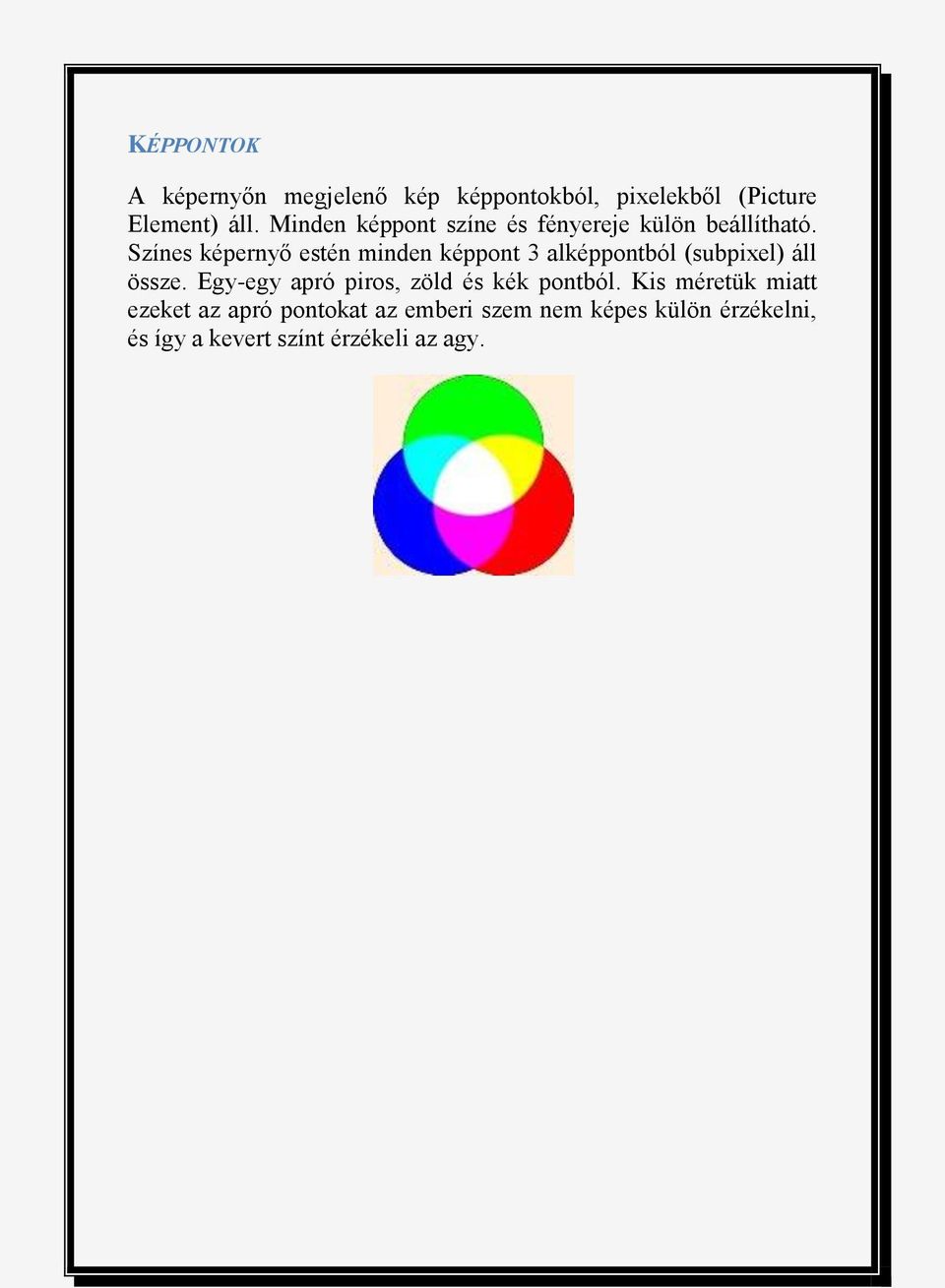 Színes képernyő estén minden képpont 3 alképpontból (subpixel) áll össze.