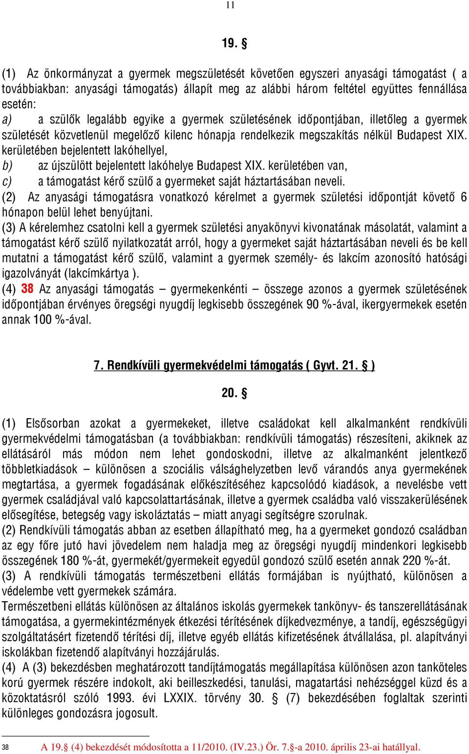 legalább egyike a gyermek születésének időpontjában, illetőleg a gyermek születését közvetlenül megelőző kilenc hónapja rendelkezik megszakítás nélkül Budapest XIX.