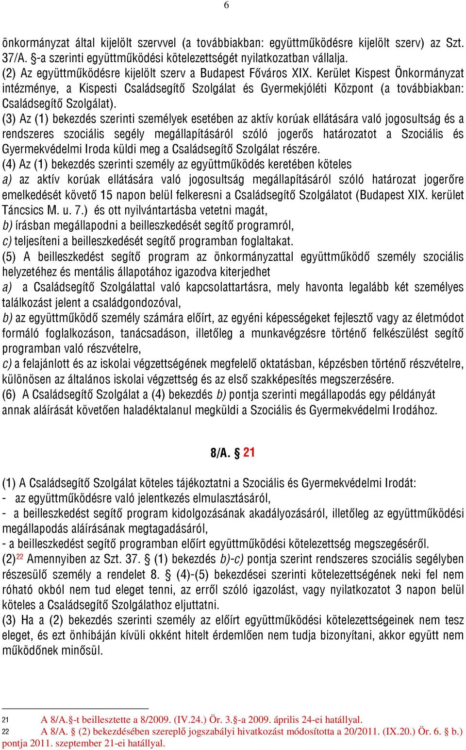 Kerület Kispest Önkormányzat intézménye, a Kispesti Családsegítő Szolgálat és Gyermekjóléti Központ (a továbbiakban: Családsegítő Szolgálat).