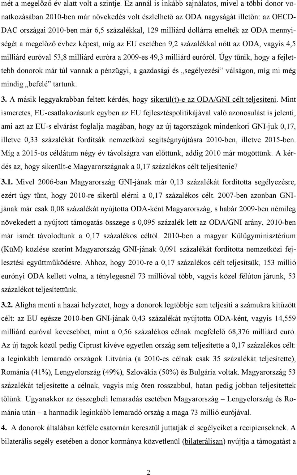 dollárra emelték az ODA mennyiségét a megelőző évhez képest, míg az EU esetében 9,2 százalékkal nőtt az ODA, vagyis 4,5 milliárd euróval 53,8 milliárd euróra a 2009-es 49,3 milliárd euróról.