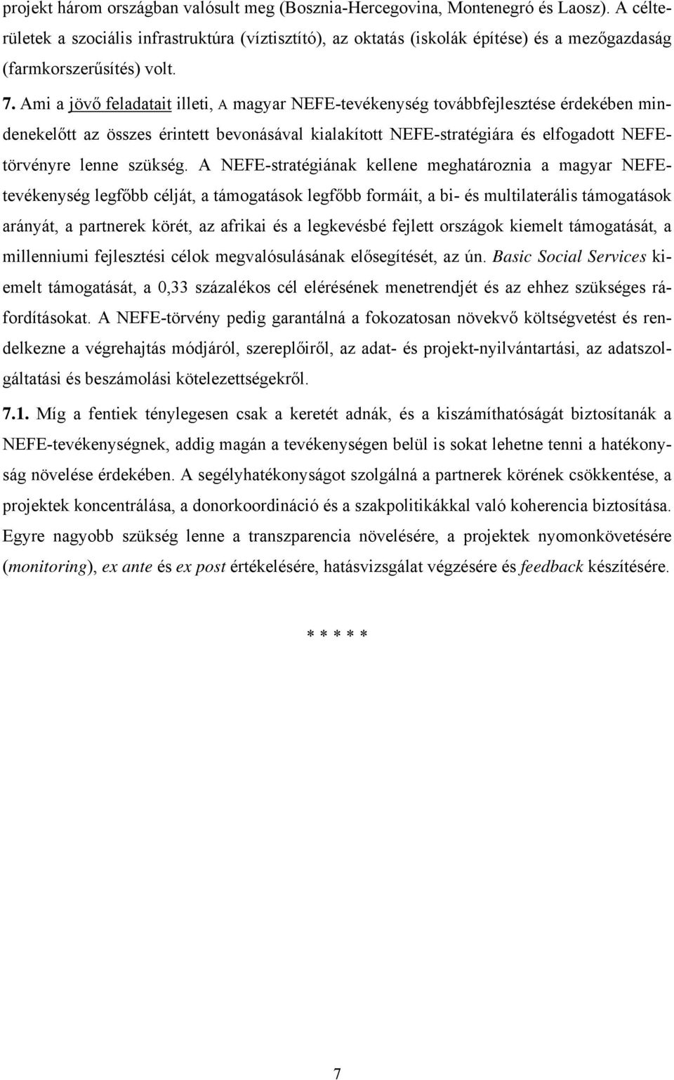 Ami a jövő feladatait illeti, A magyar NEFE-tevékenység továbbfejlesztése érdekében mindenekelőtt az összes érintett bevonásával kialakított NEFE-stratégiára és elfogadott NEFEtörvényre lenne szükség.