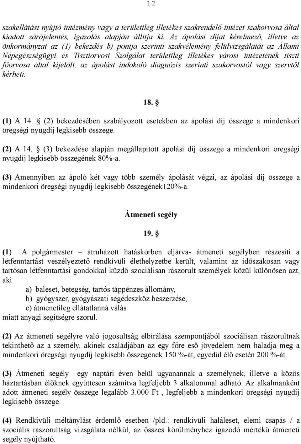 intézetének tiszti főorvosa által kijelölt, az ápolást indokoló diagnózis szerinti szakorvostól vagy szervtől kérheti. 8. () A 4.