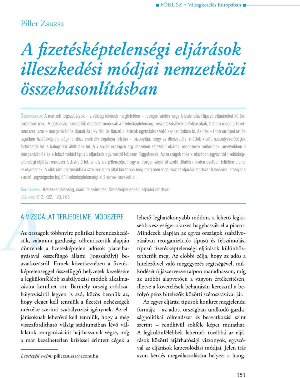 A gazdasági szereplők döntését nemcsak a fizetésképtelenségi részletszabályok befolyásolják, hanem maga a keretrendszer, azaz a reorganizációs típusú és likvidációs típusú eljárások egymáshoz való