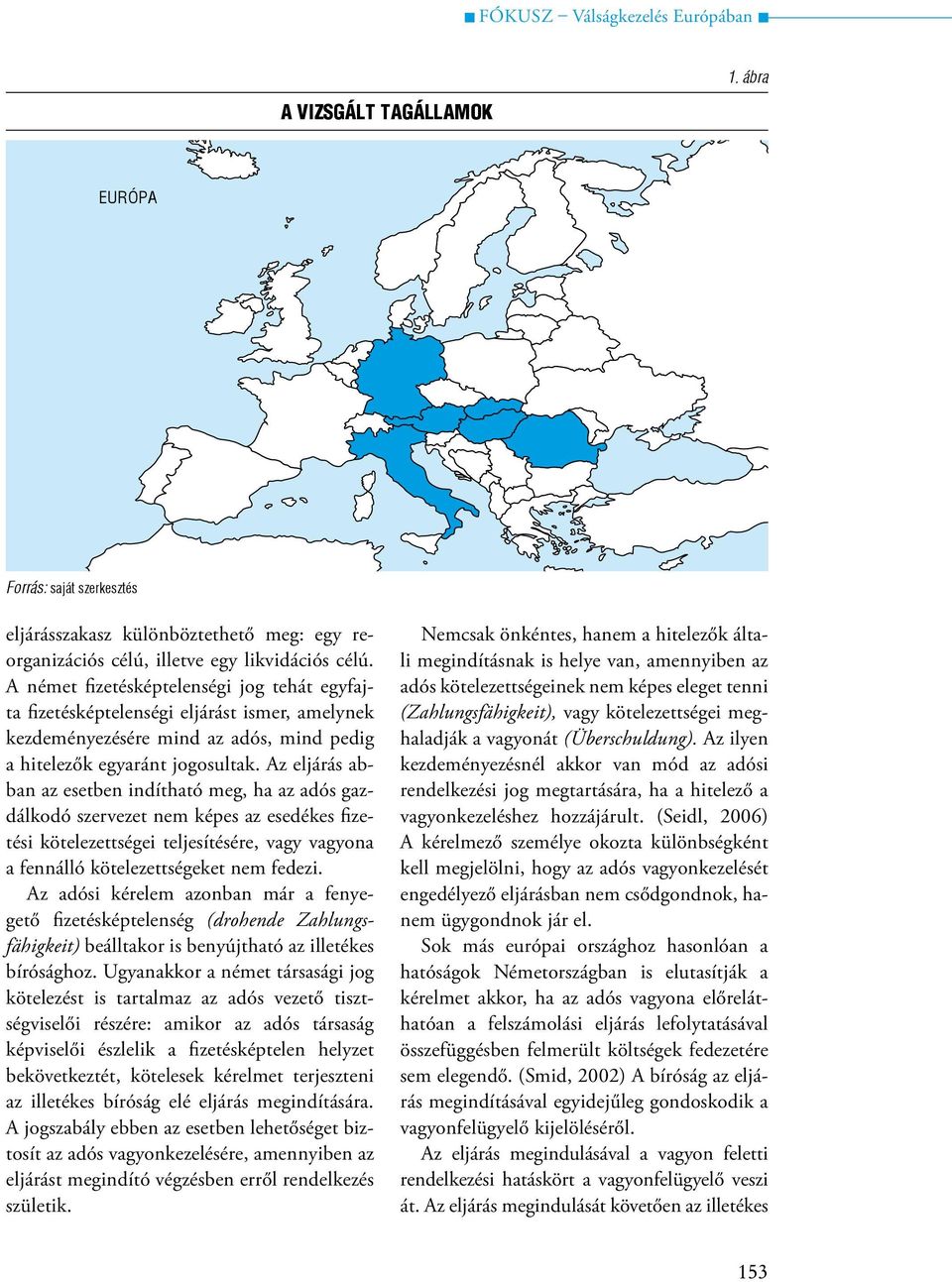 Az eljárás abban az esetben indítható meg, ha az adós gazdálkodó szervezet nem képes az esedékes fizetési kötelezettségei teljesítésére, vagy vagyona a fennálló kötelezettségeket nem fedezi.