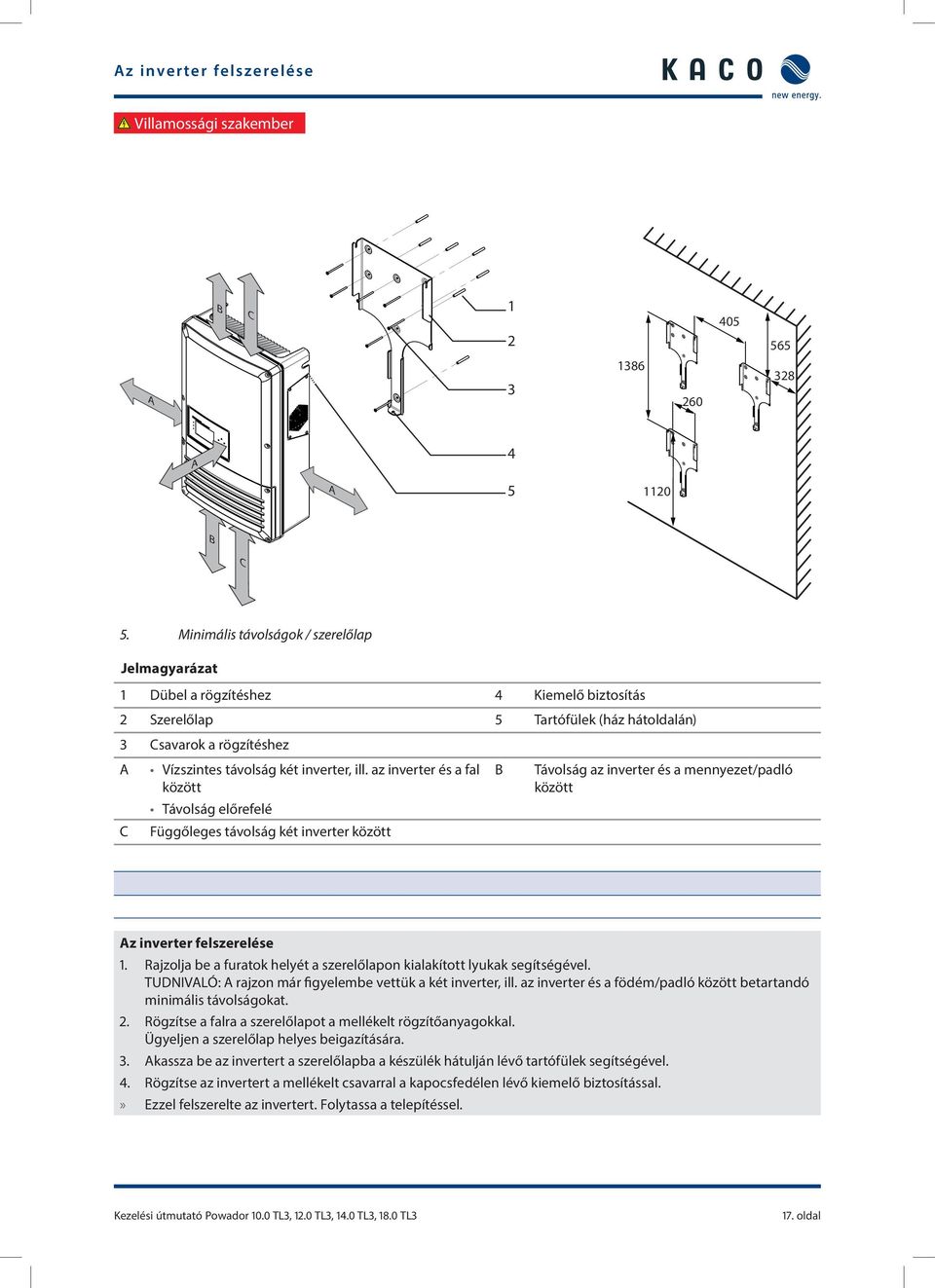 az inverter és a fal között B Távolság az inverter és a mennyezet/padló között Távolság előrefelé C Függőleges távolság két inverter között Az inverter felszerelése 1.