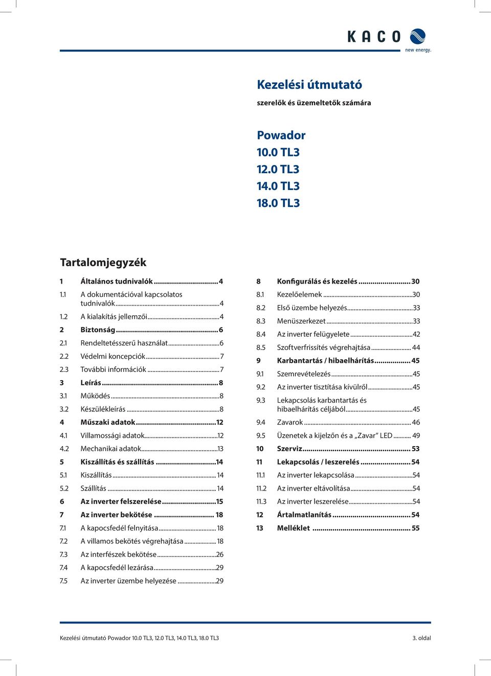 1 illamossági adatok...12 4.2 Mechanikai adatok...13 5 Kiszállítás és szállítás...14 5.1 Kiszállítás... 14 5.2 Szállítás... 14 6 Az inverter felszerelése...15 7 Az inverter bekötése... 18 7.