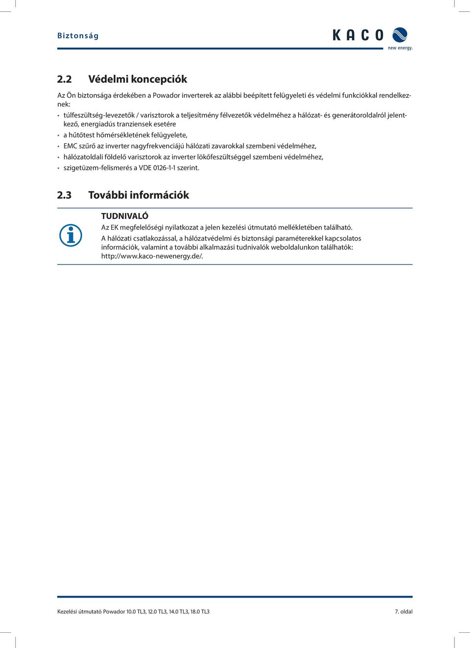 félvezetők védelméhez a hálózat- és generátoroldalról jelentkező, energiadús tranziensek esetére a hűtőtest hőmérsékletének felügyelete, EMC szűrő az inverter nagyfrekvenciájú hálózati zavarokkal