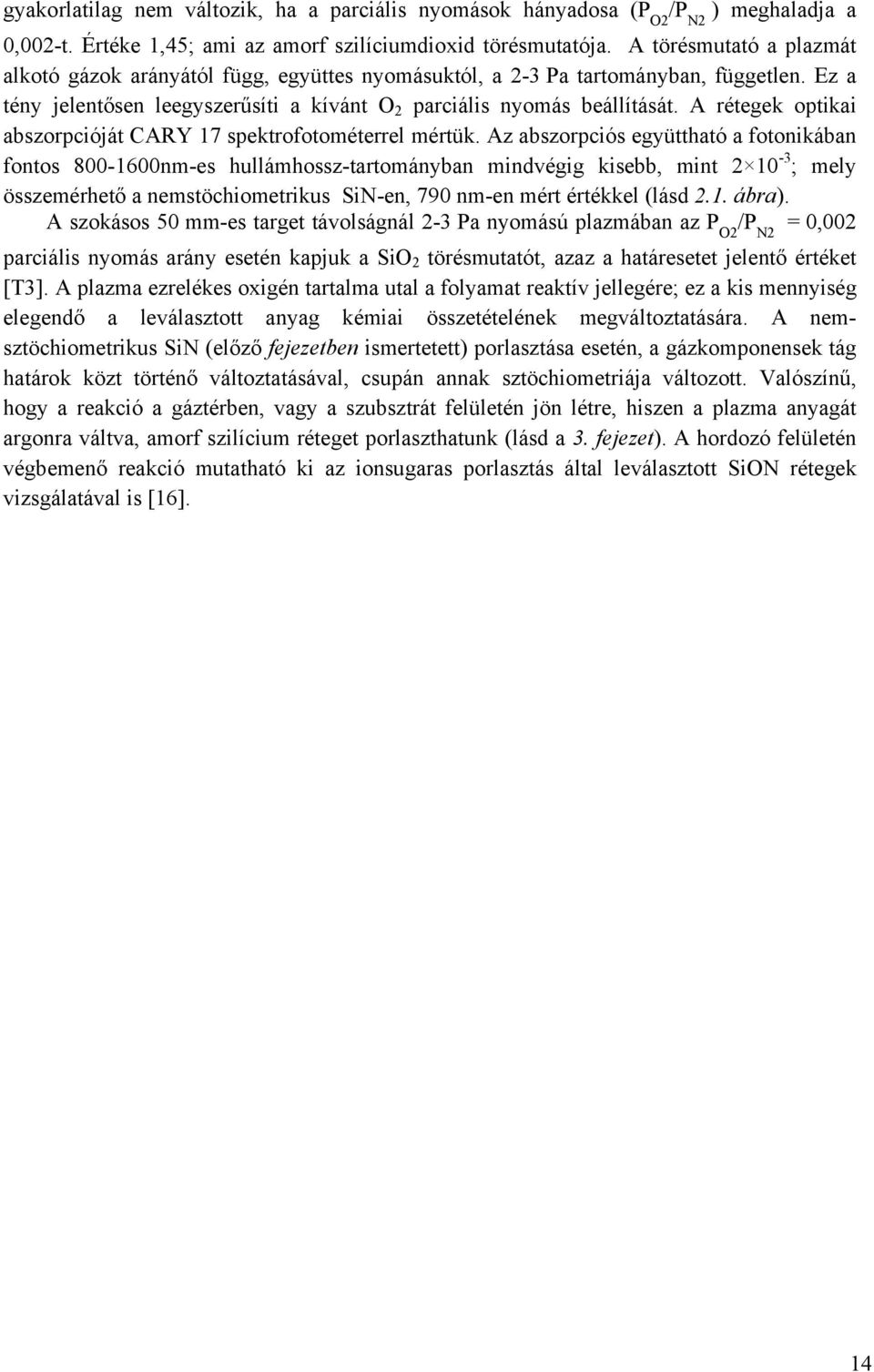 A rétegek optikai abszorpcióját CARY 17 spektrofotométerrel mértük.