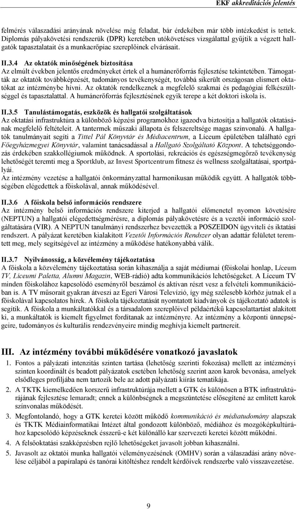 4 Az oktatók minőségének biztosítása Az elmúlt években jelentős eredményeket értek el a humánerőforrás fejlesztése tekintetében.