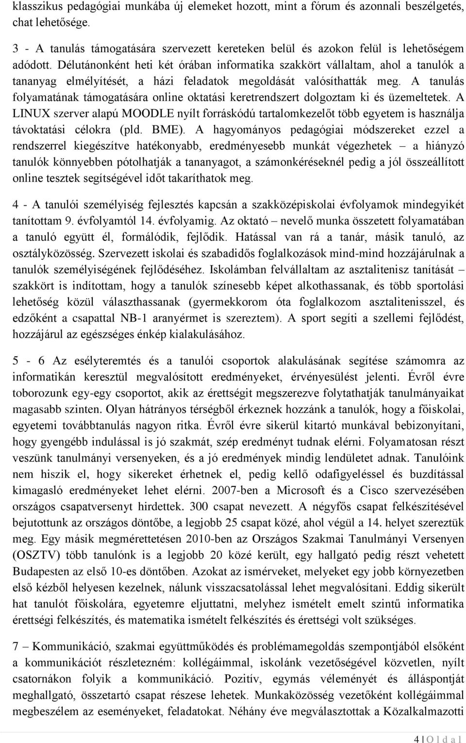 A tanulás folyamatának támogatására online oktatási keretrendszert dolgoztam ki és üzemeltetek.