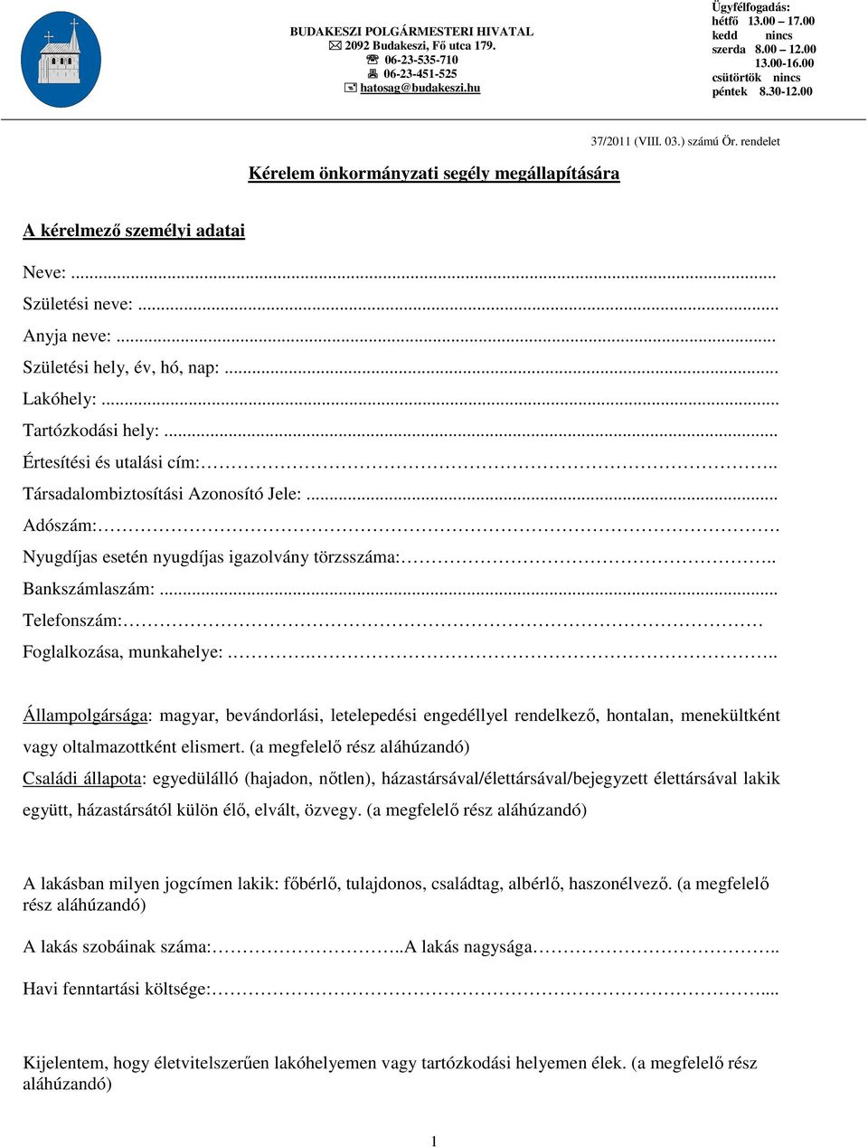 .. Születési hely, év, hó, nap:... Lakóhely:... Tartózkodási hely:... Értesítési és utalási cím:.. Társadalombiztosítási Azonosító Jele:... Adószám:. Nyugdíjas esetén nyugdíjas igazolvány törzsszáma:.