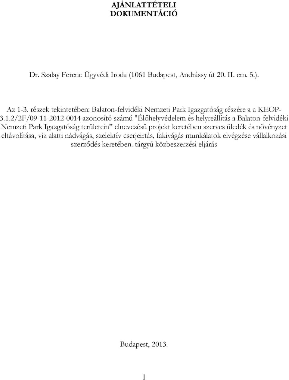 2/2F/09-11-2012-0014 azonosító számú "Élőhelyvédelem és helyreállítás a Balaton-felvidéki Nemzeti Park Igazgatóság területein elnevezésű