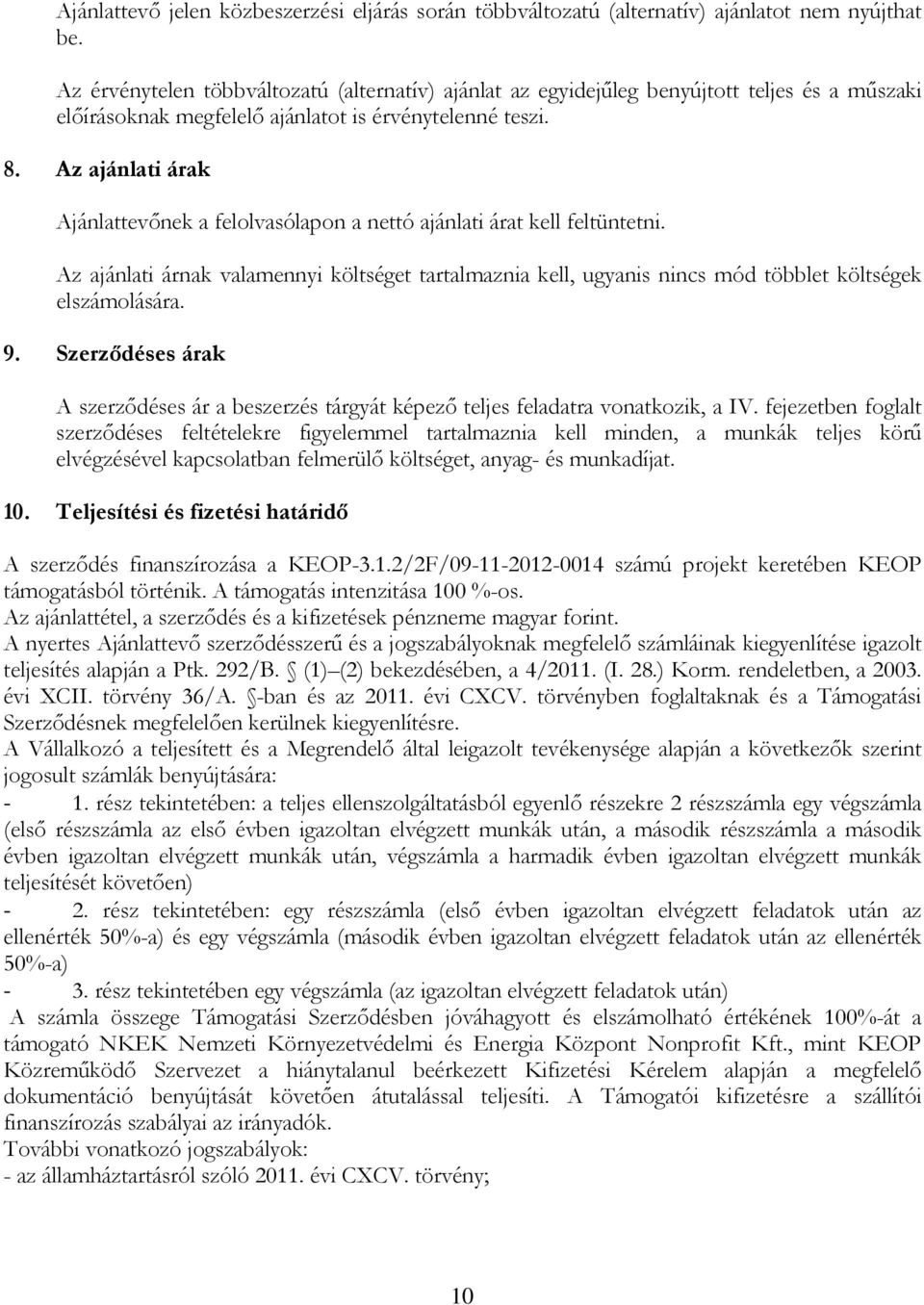 Az ajánlati árak Ajánlattevőnek a felolvasólapon a nettó ajánlati árat kell feltüntetni. Az ajánlati árnak valamennyi költséget tartalmaznia kell, ugyanis nincs mód többlet költségek elszámolására. 9.