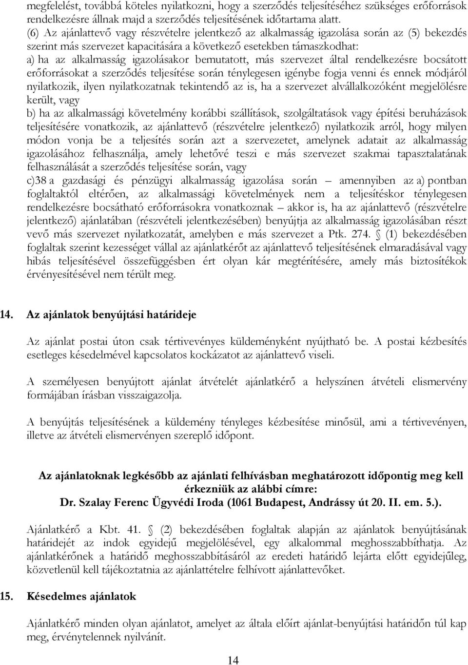 bemutatott, más szervezet által rendelkezésre bocsátott erőforrásokat a szerződés teljesítése során ténylegesen igénybe fogja venni és ennek módjáról nyilatkozik, ilyen nyilatkozatnak tekintendő az