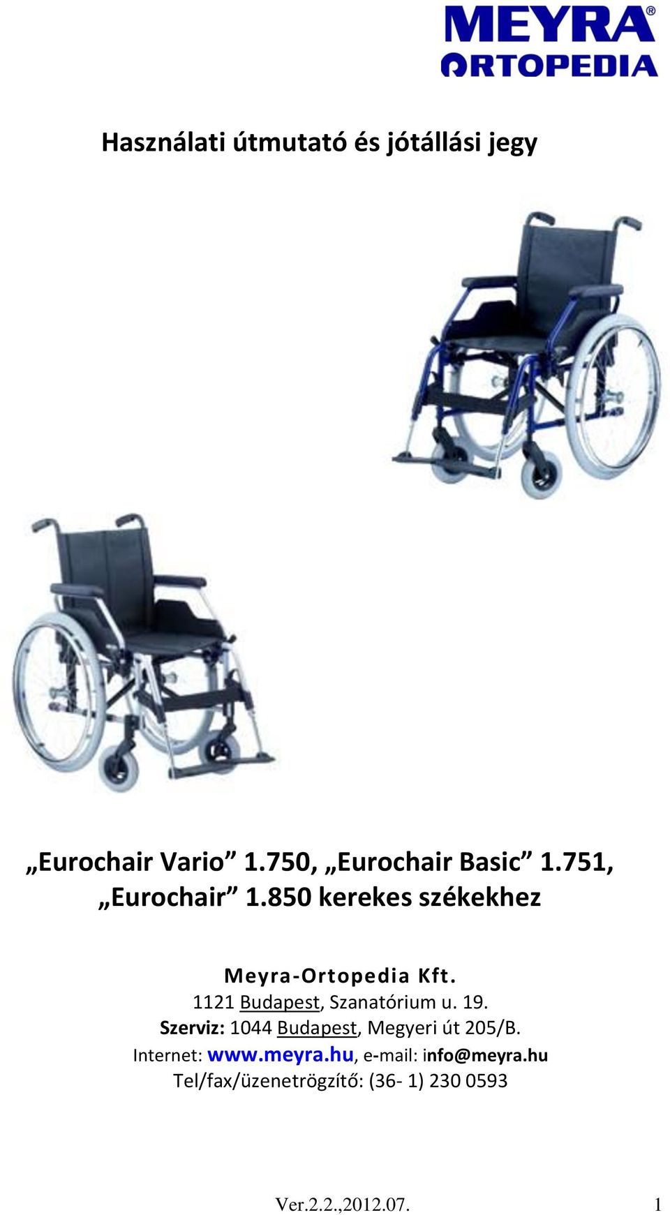 1121 Budapest, Szanatórium u. 19. Szerviz: 1044 Budapest, Megyeri út 205/B.