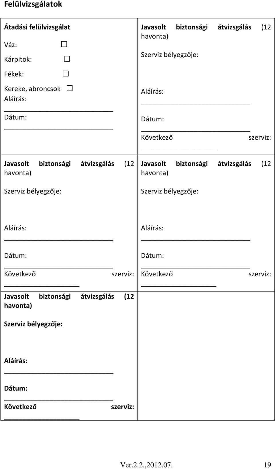 szerviz: Javasolt biztonsági átvizsgálás (12 havonta) Szerviz bélyegzője: Aláírás: Dátum: Következő szerviz: Javasolt biztonsági